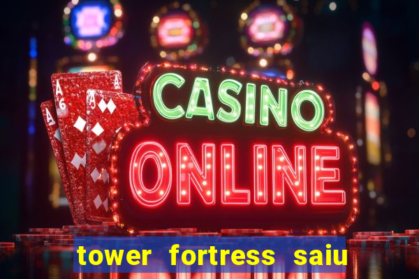 tower fortress saiu da play store