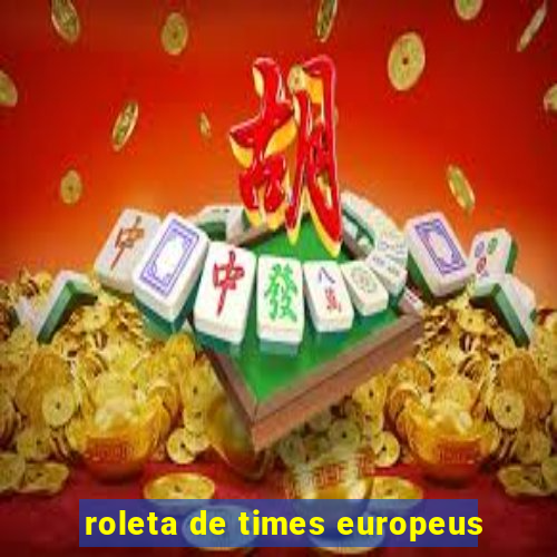 roleta de times europeus