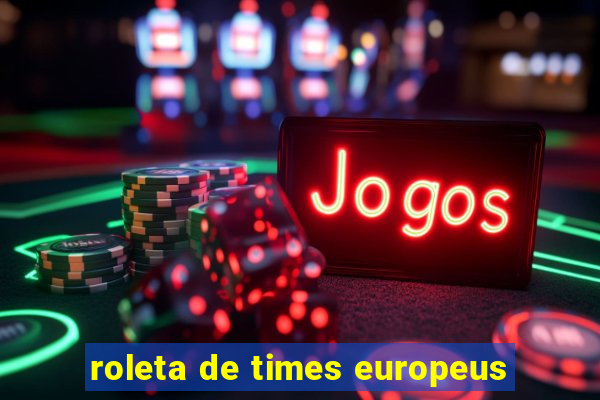 roleta de times europeus