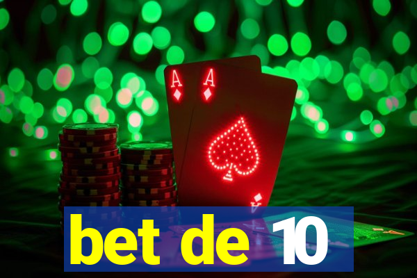 bet de 10