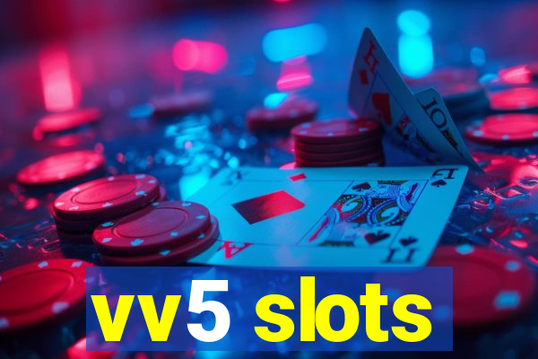 vv5 slots