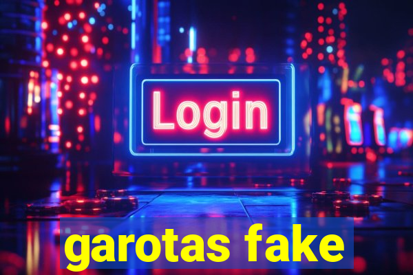 garotas fake