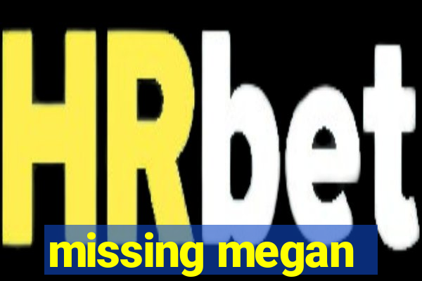 missing megan