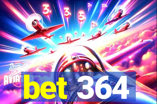 bet 364