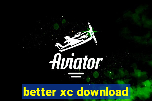 better xc download