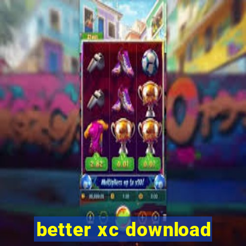 better xc download