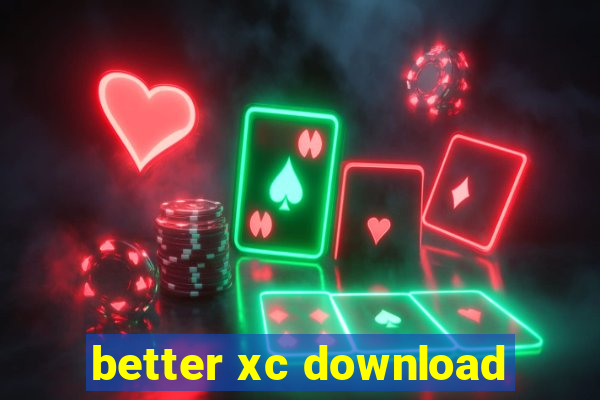 better xc download