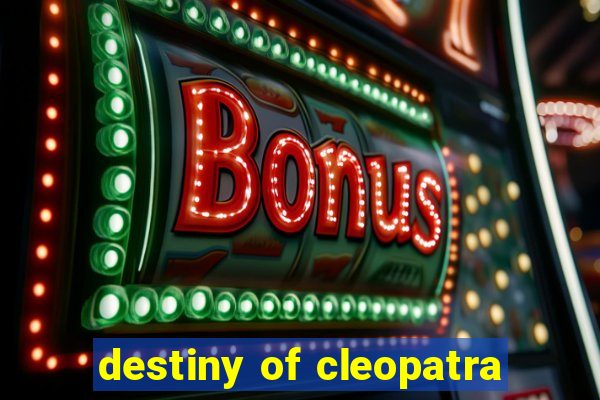 destiny of cleopatra