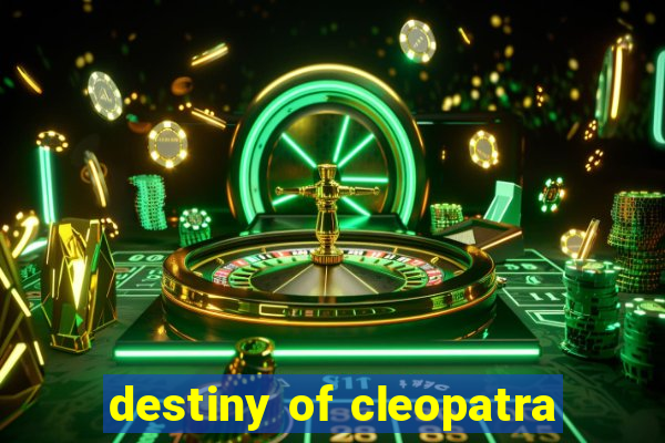 destiny of cleopatra