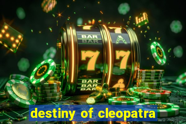 destiny of cleopatra