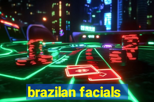 brazilan facials