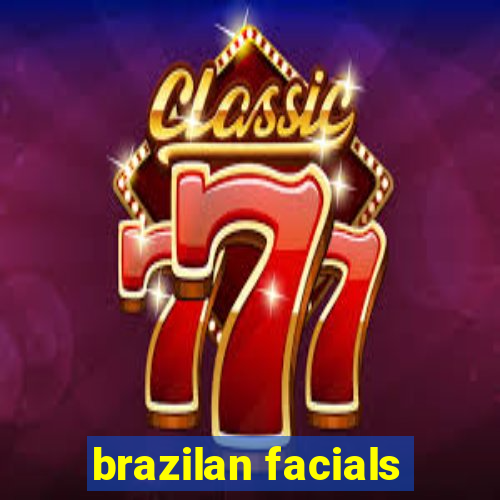 brazilan facials