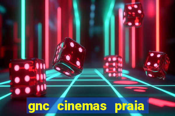 gnc cinemas praia de belas