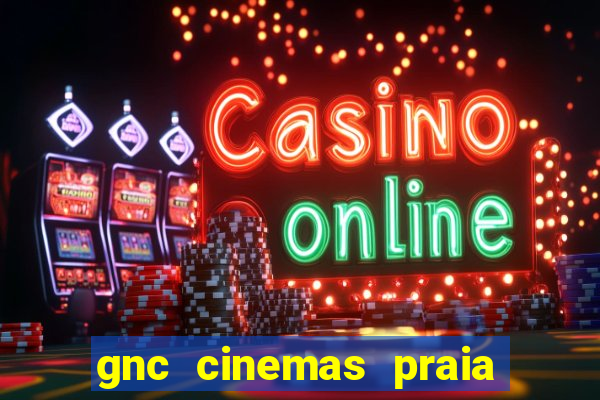 gnc cinemas praia de belas