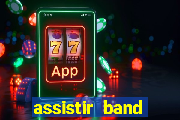 assistir band online ao vivo gratis