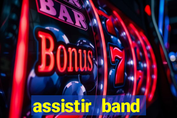 assistir band online ao vivo gratis