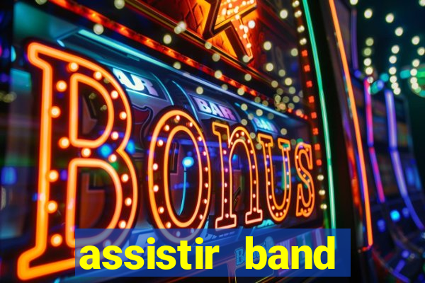 assistir band online ao vivo gratis