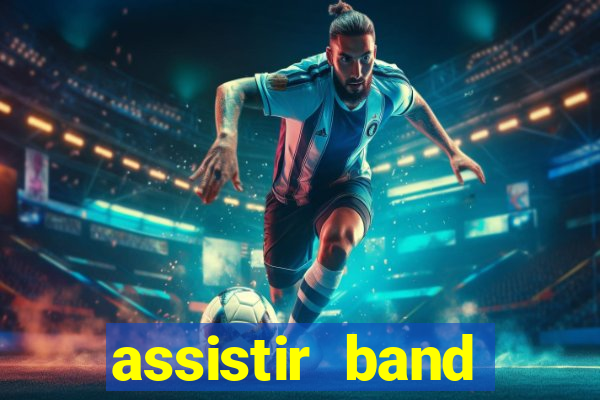 assistir band online ao vivo gratis