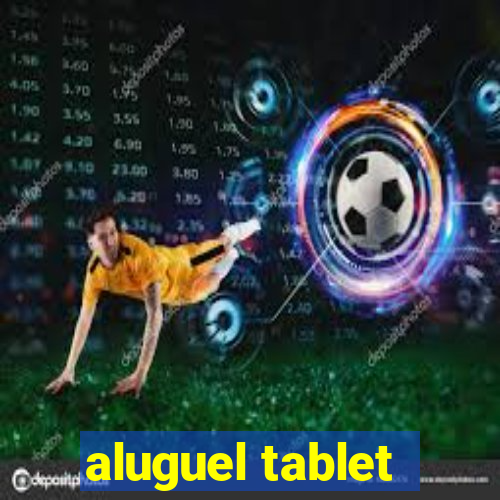 aluguel tablet