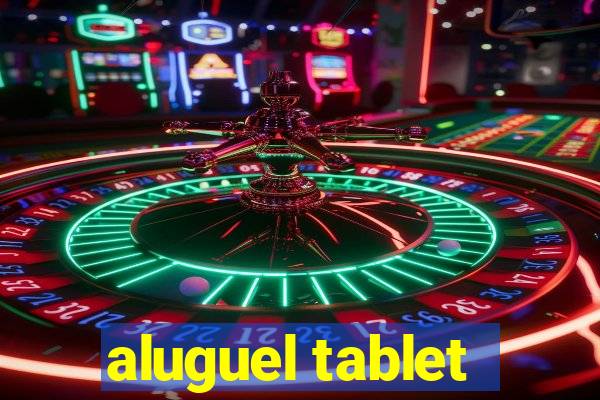 aluguel tablet