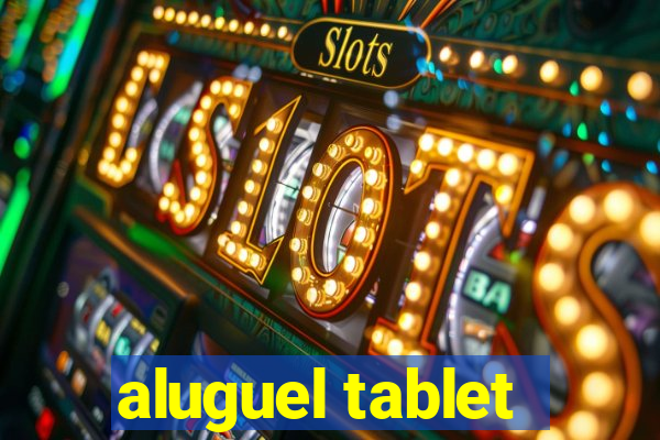 aluguel tablet