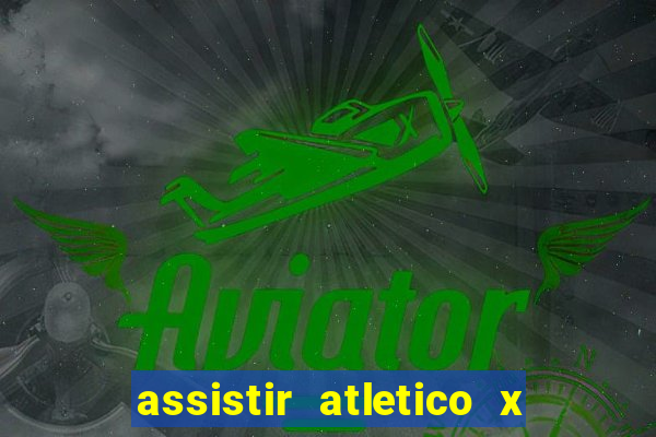 assistir atletico x botafogo ao vivo hd