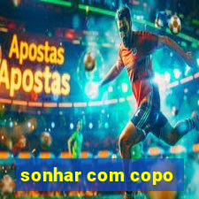 sonhar com copo