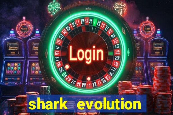 shark evolution dinheiro infinito