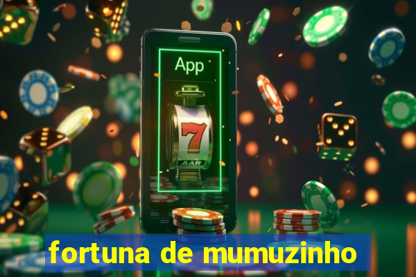 fortuna de mumuzinho