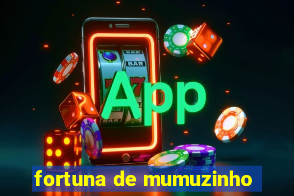 fortuna de mumuzinho