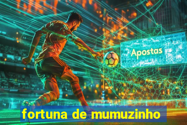 fortuna de mumuzinho