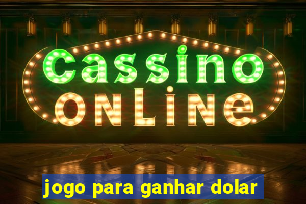 jogo para ganhar dolar