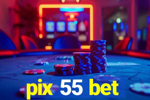 pix 55 bet