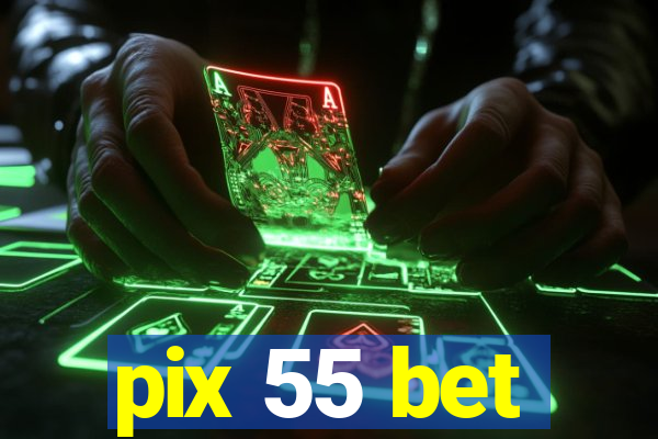 pix 55 bet