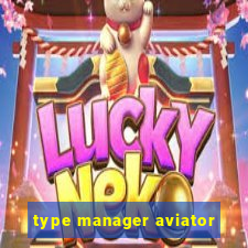 type manager aviator