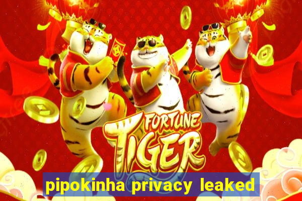 pipokinha privacy leaked