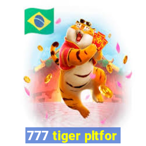 777 tiger pltfor