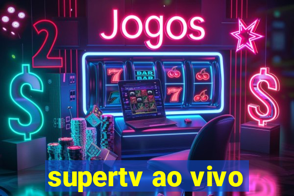 supertv ao vivo