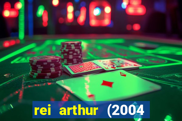 rei arthur (2004 assistir online)