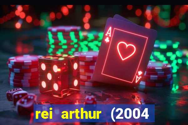 rei arthur (2004 assistir online)