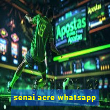 senai acre whatsapp