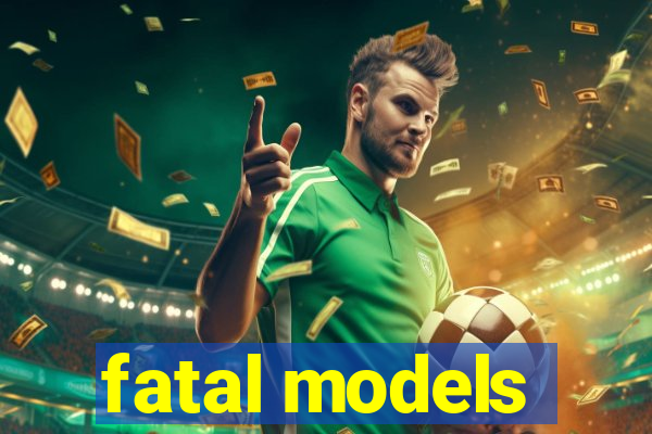 fatal models