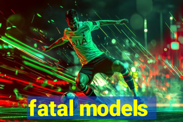 fatal models