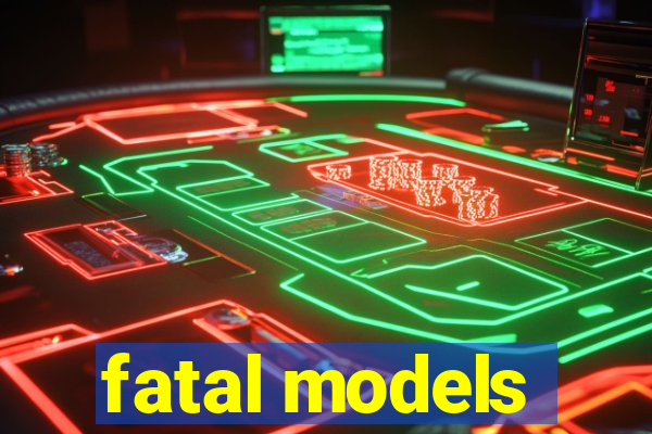 fatal models