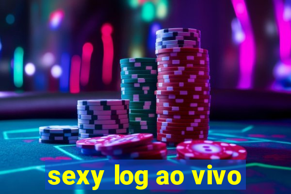 sexy log ao vivo