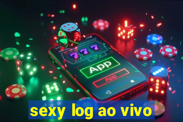 sexy log ao vivo