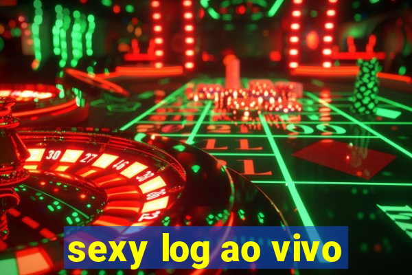 sexy log ao vivo