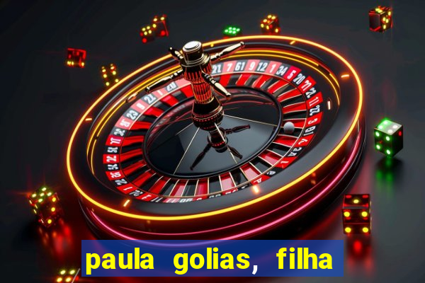 paula golias, filha de ronald golias