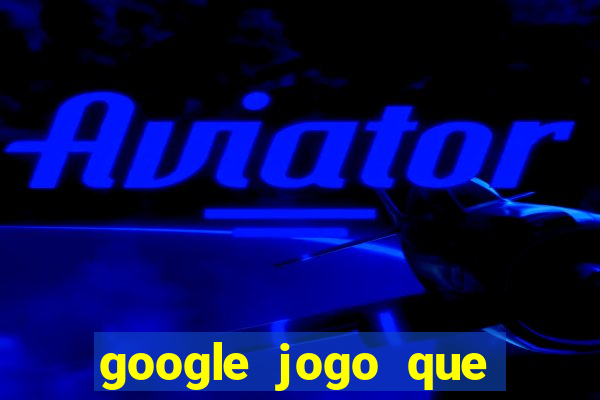 google jogo que ganha dinheiro de verdade