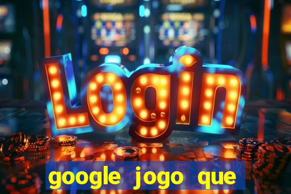 google jogo que ganha dinheiro de verdade